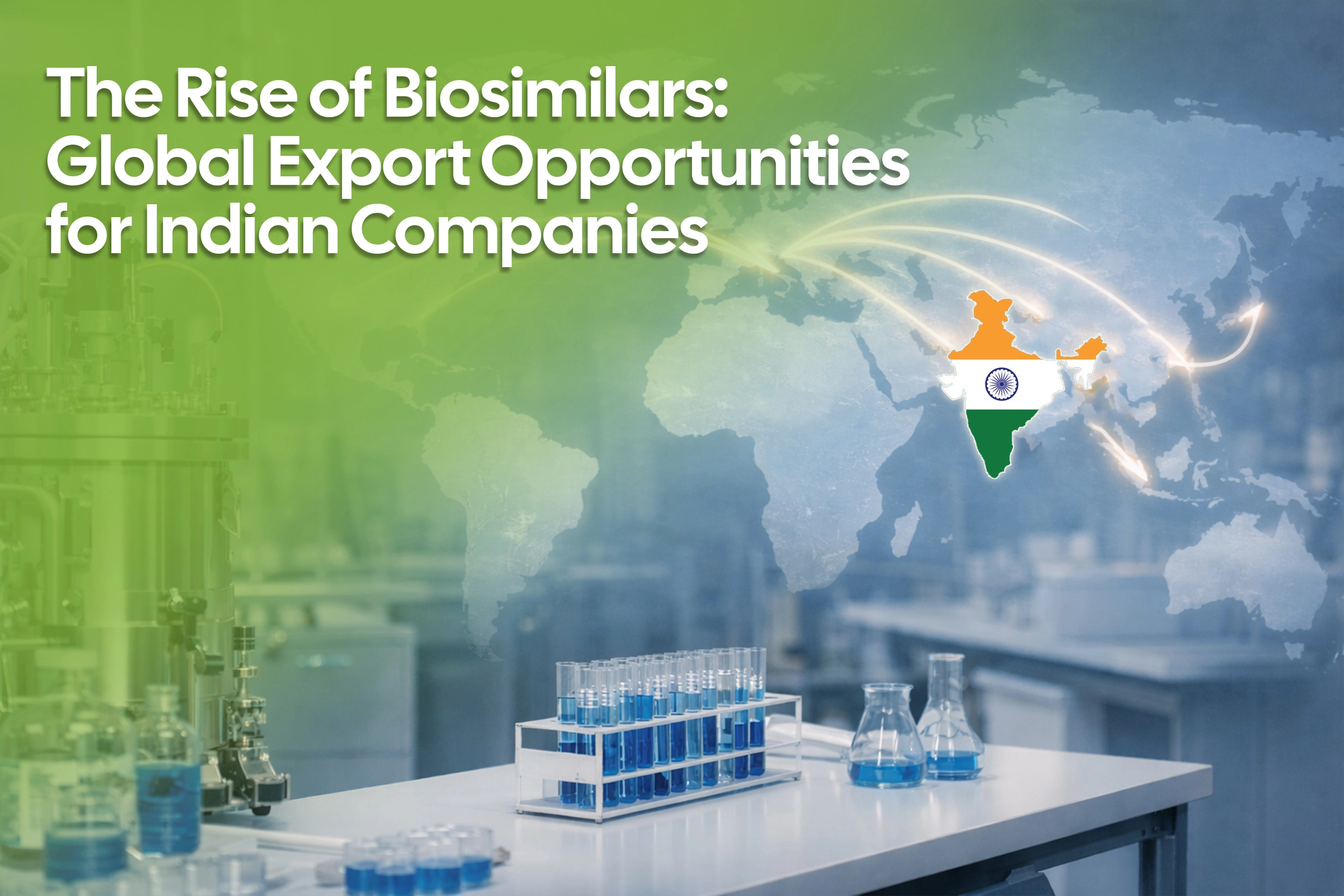 The Rise of Biosimilars: Global Export Opportunities for Indian Companies